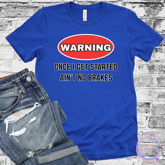 WARNING... Once I Get Started Ain't No Brakes