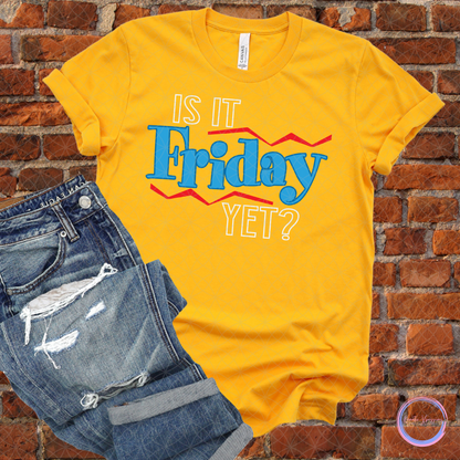 IS IT FRIDAY YET?