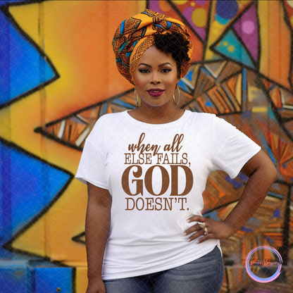 WHEN ALL ELSE FAILS, GOD DOESN'T