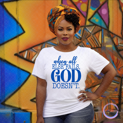 WHEN ALL ELSE FAILS, GOD DOESN'T