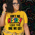 Ain't No History Like The One We Got T-Shirt