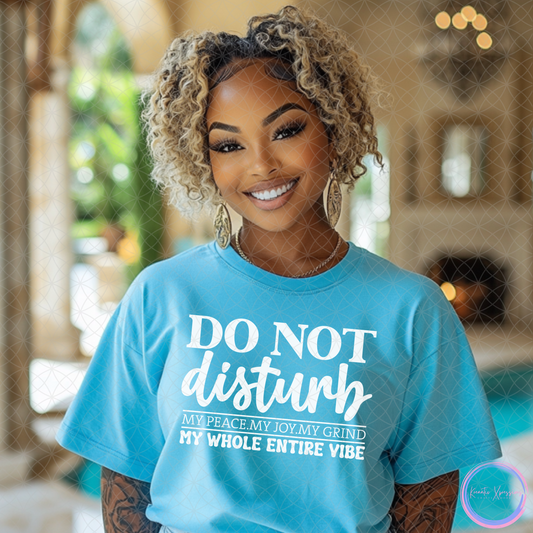 DO NOT DISTURB MY PEACE, MY JOY, MY GRIND