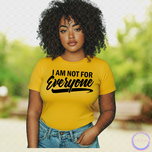 I AM NOT FOR EVERYONE