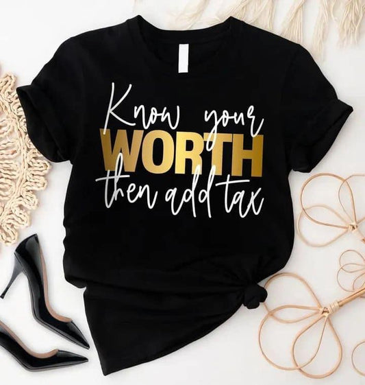 KNOW YOUR WORTH, THEN ADD TAX!