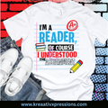 I'm A Reader Of Course I Understood The Assignment T-Shirt