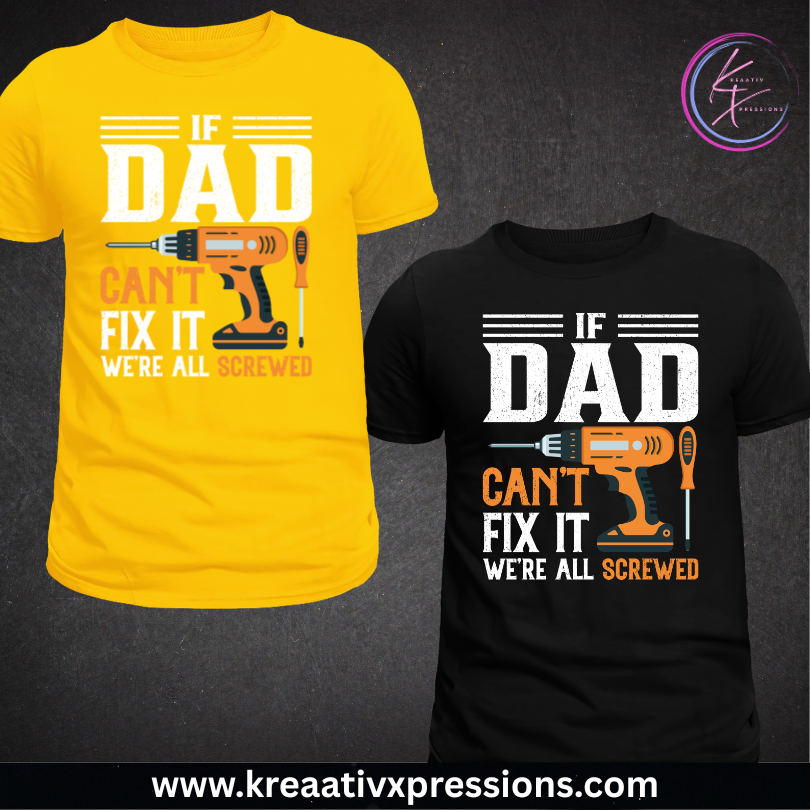 If Dad Can't Fix It, We're All Screwed Tee