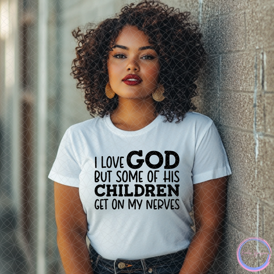 I LOVE GOD BUT HIS CHILDREN GET ON MY NERVES