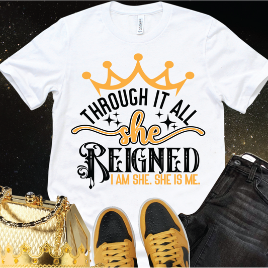 THROUGH IT ALL SHE REIGNED - TSHIRT